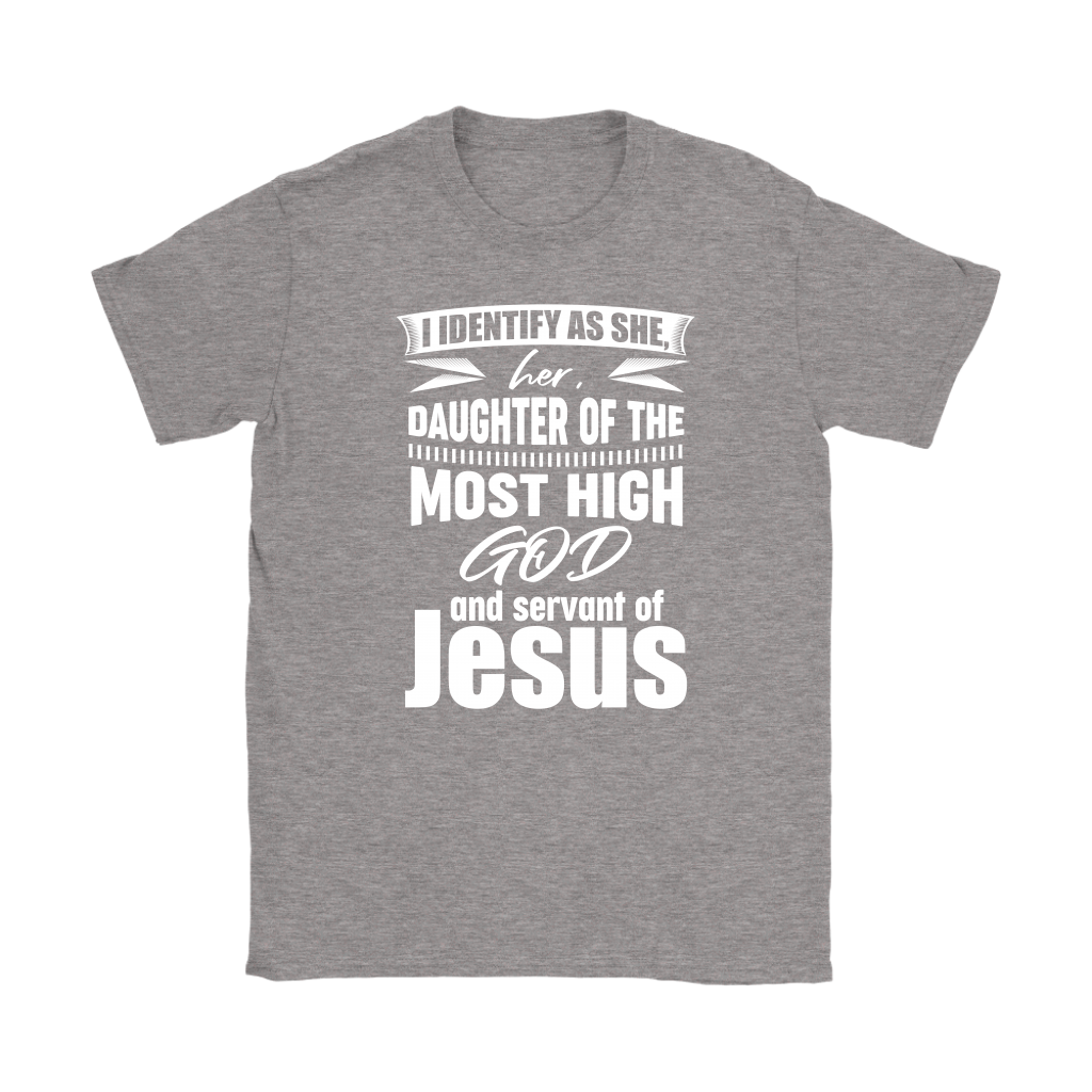 I Identify As She, Her, Daughter of the Most High God And Servant of Jesus Women's T-Shirt Part 2