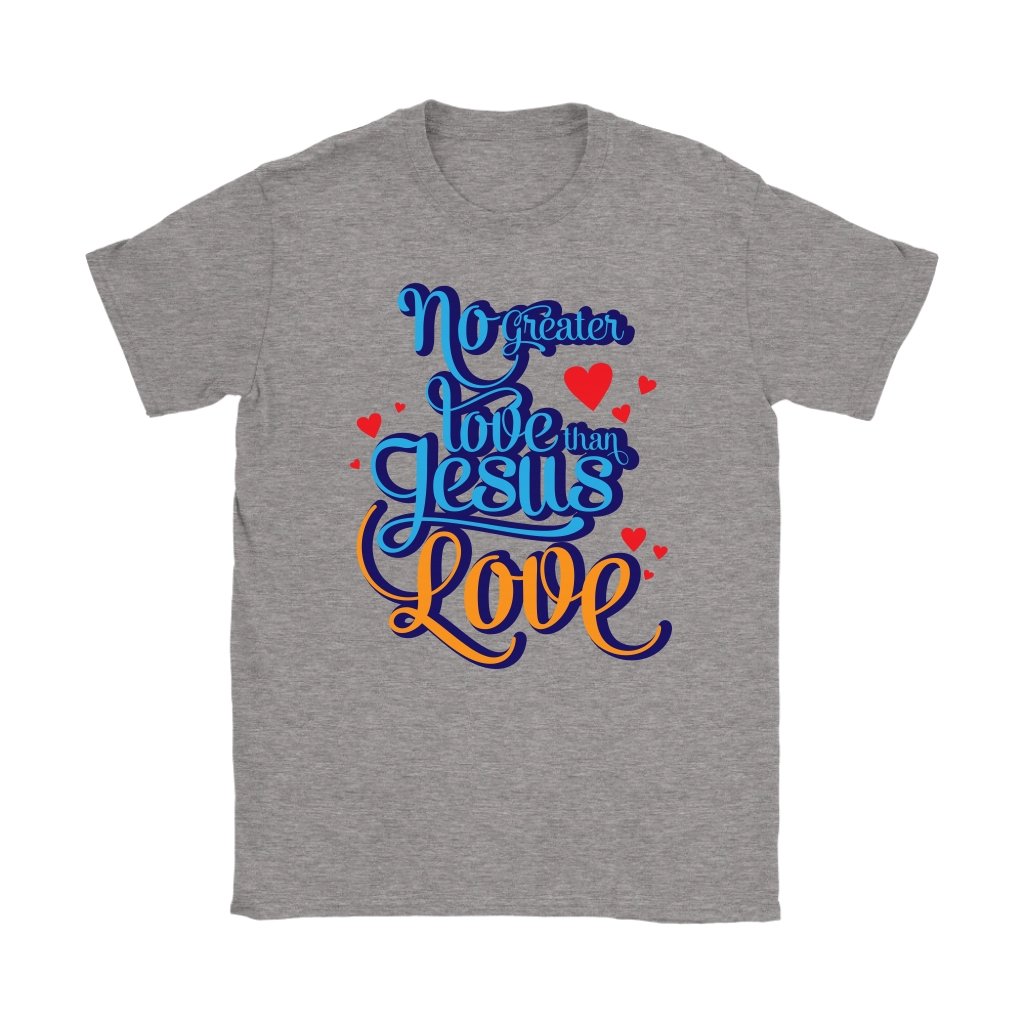 No Greater Love Than Jesus Love Women's T-Shirt