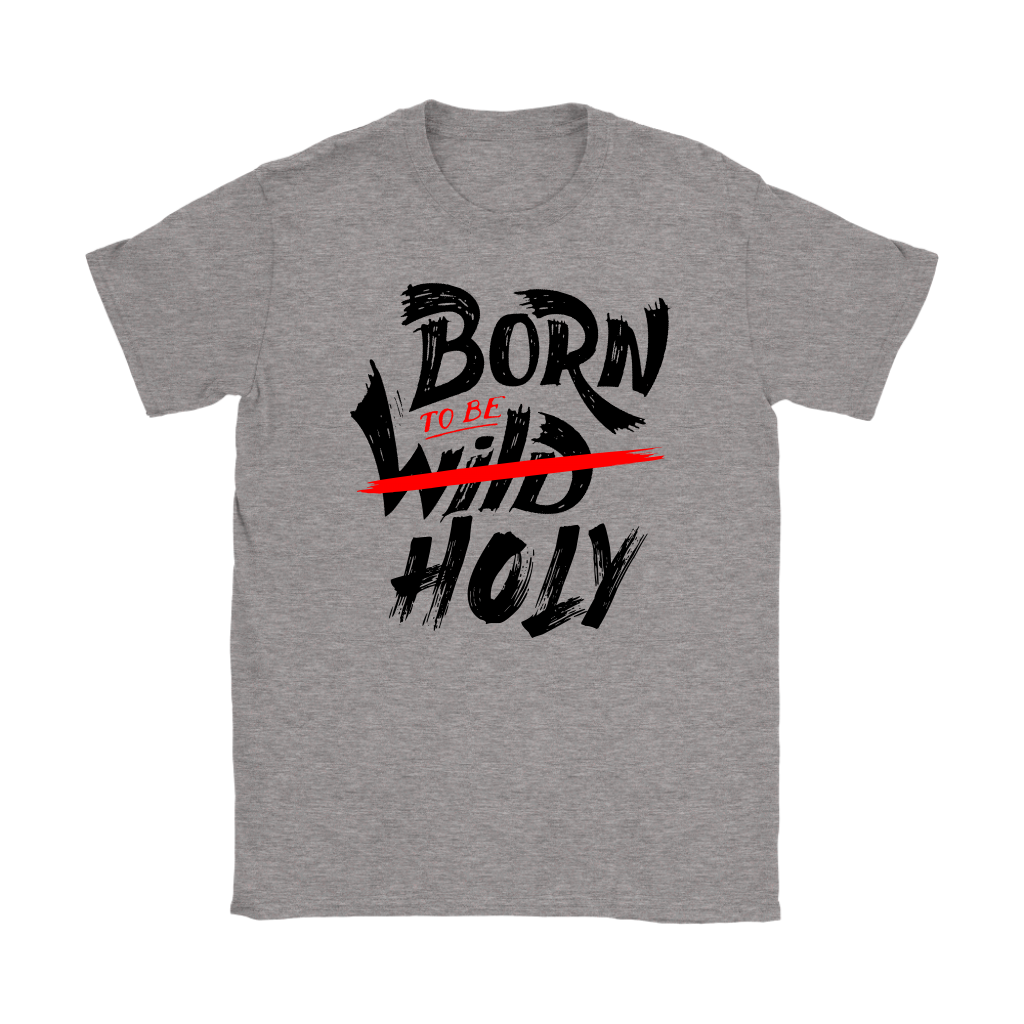 Born To Be Holy Women's T-Shirt Part 1