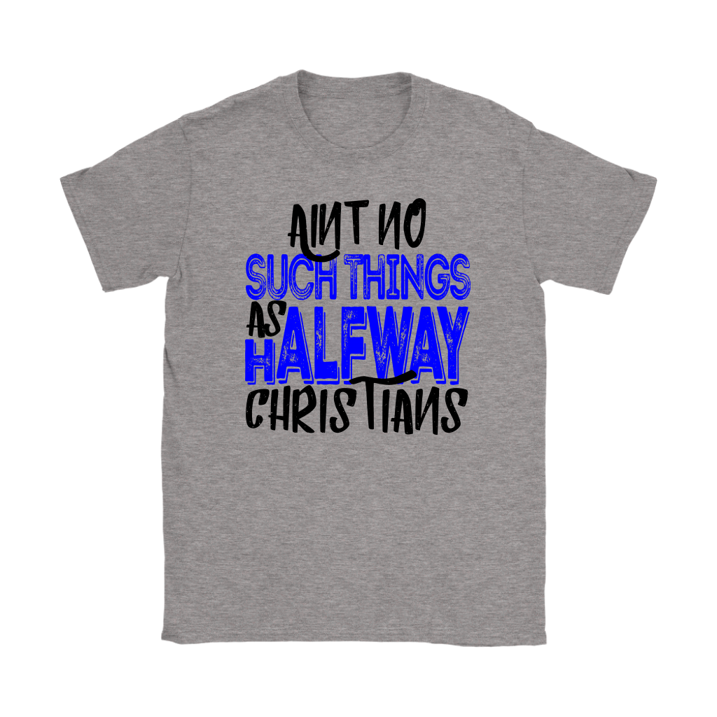 No Halfway Christians Women's T-Shirt Part 2