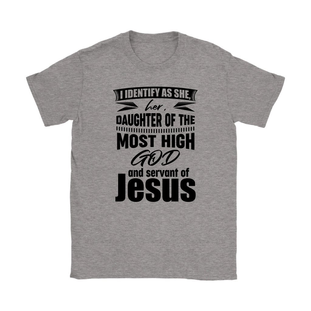 I Identify As She, Her, Daughter of the Most High God And Servant of Jesus Women's T-Shirt Part 1