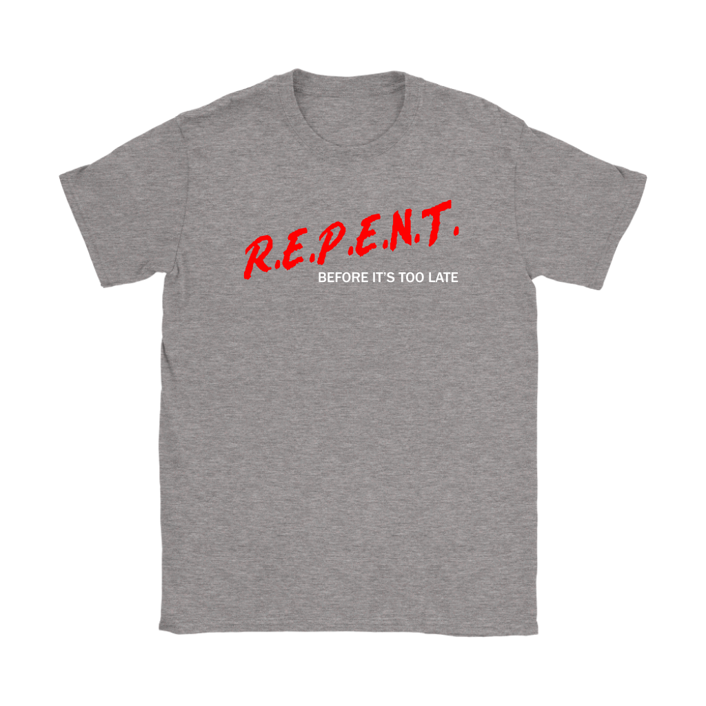 R.E.P.E.N.T. Before It's Too Late Women's T-Shirt Part 2