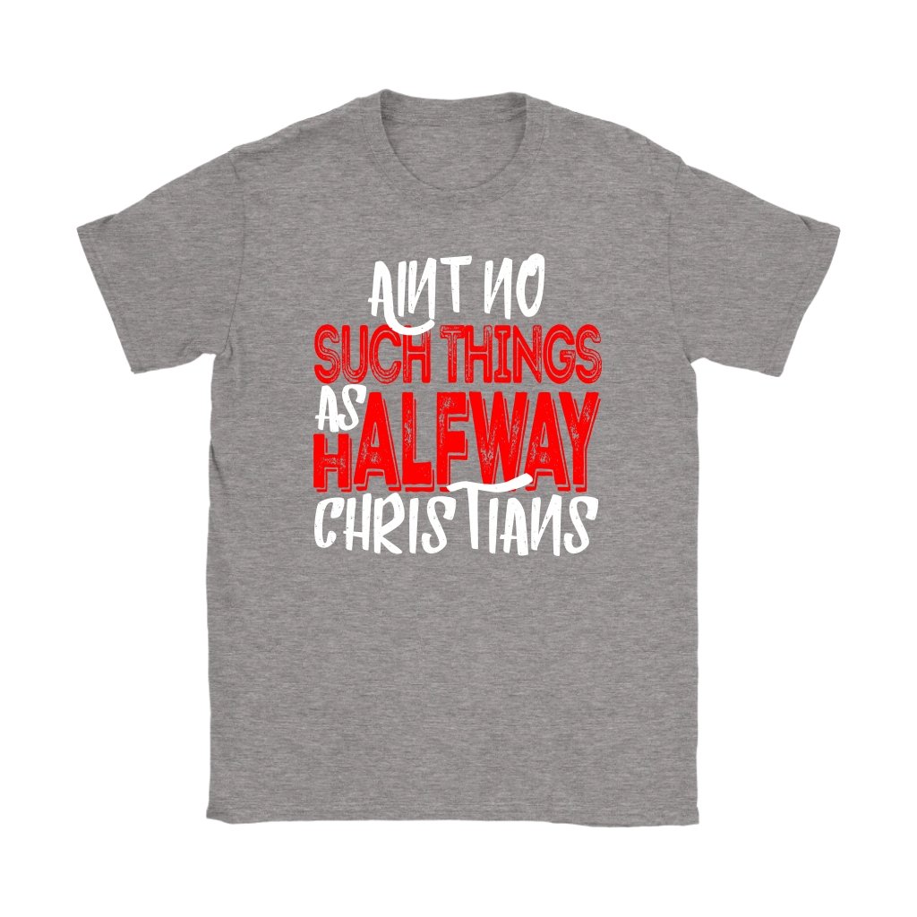 No Halfway Christians Women's T-Shirt Part 1