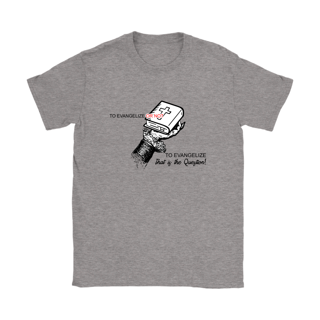 To Evangelize Or Not To Evangelize..That's The Question Women's T-Shirt