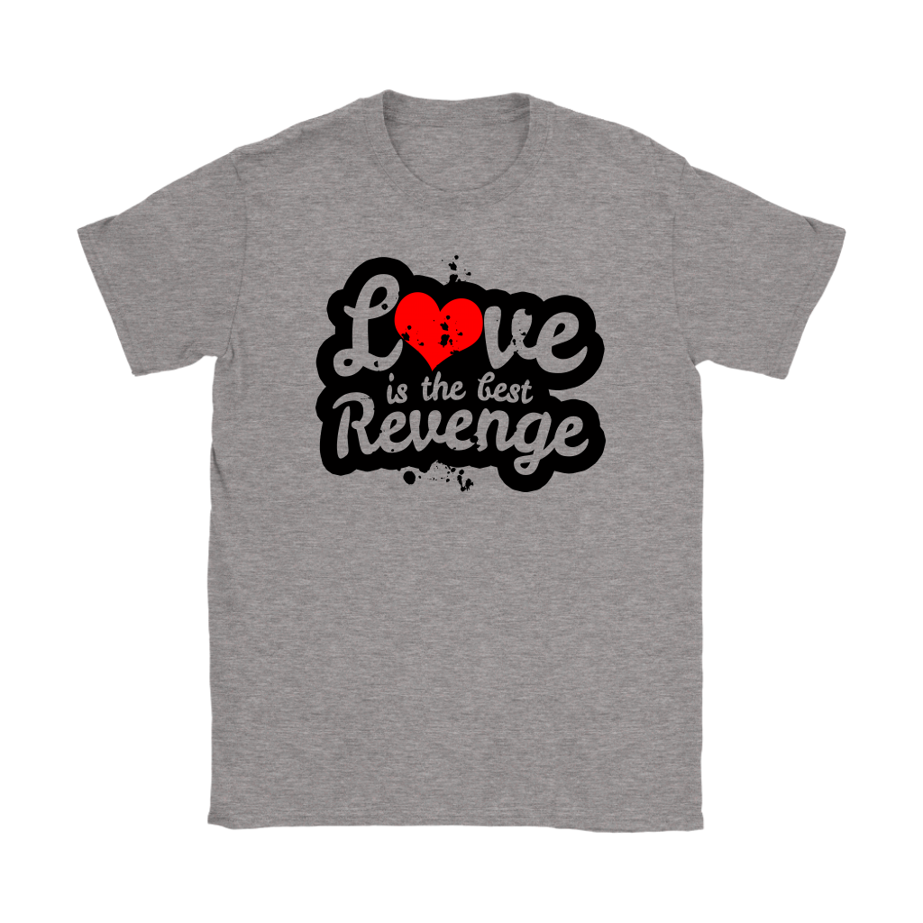 Love Is The Best Revenge Women’s T-Shirt Part 1