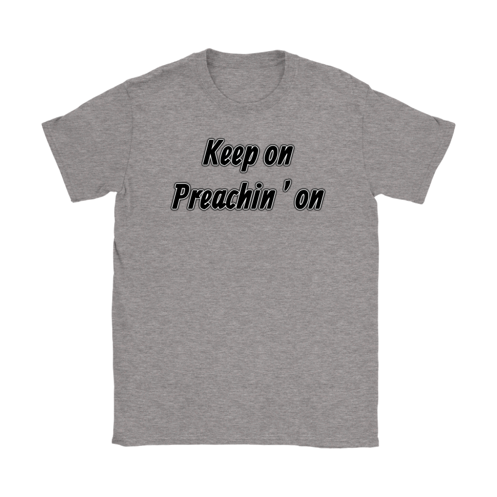 Keep On Preachin' On Women's T-Shirt Part 1