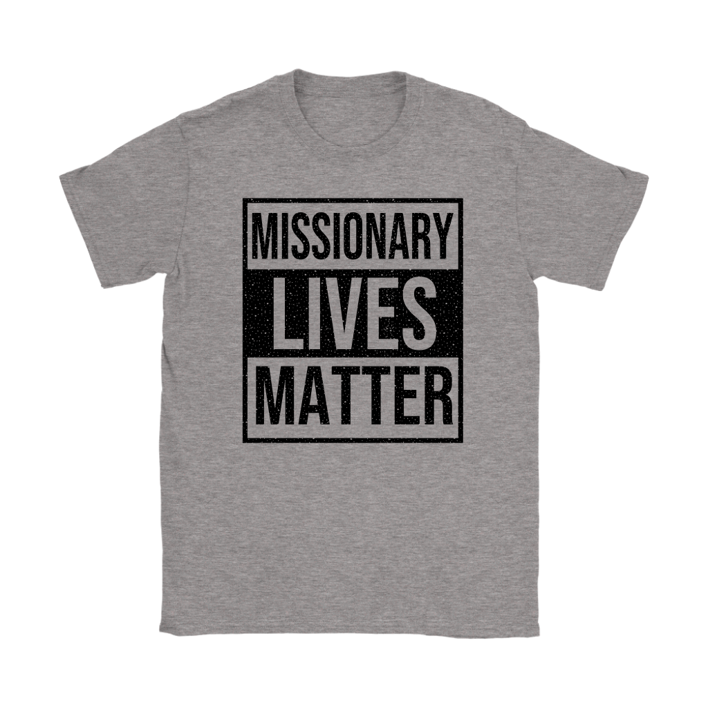 Missionary Lives Matter Women's T-Shirt Part 1