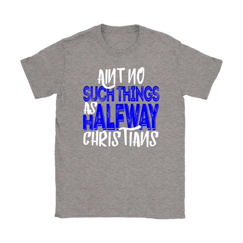 No Halfway Christians Women's T-Shirt Part 3