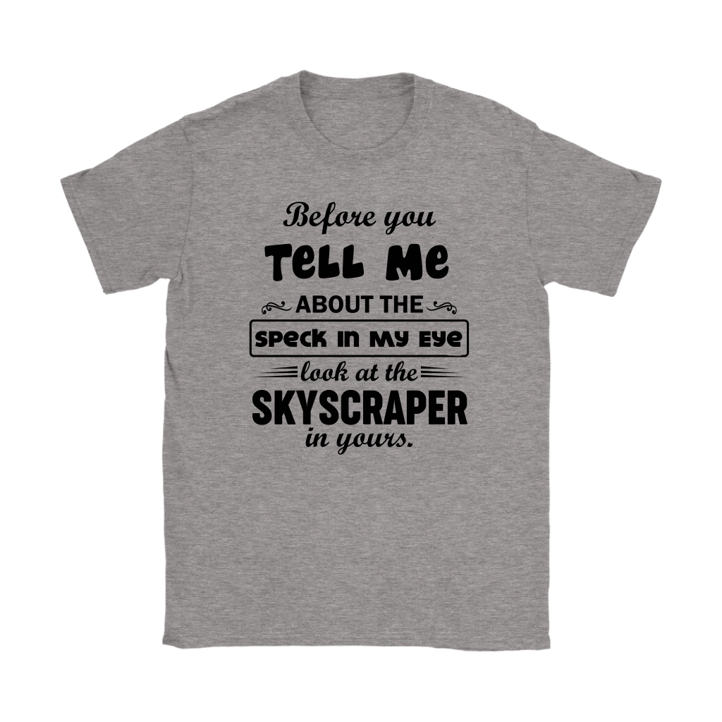 Before You Tell Me About The Speck In My Eye Women's T-Shirt Part 2