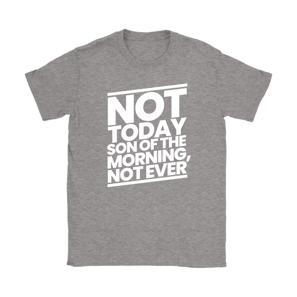 Not Today Son of the Morning Not Ever Women's T-Shirt Part 2