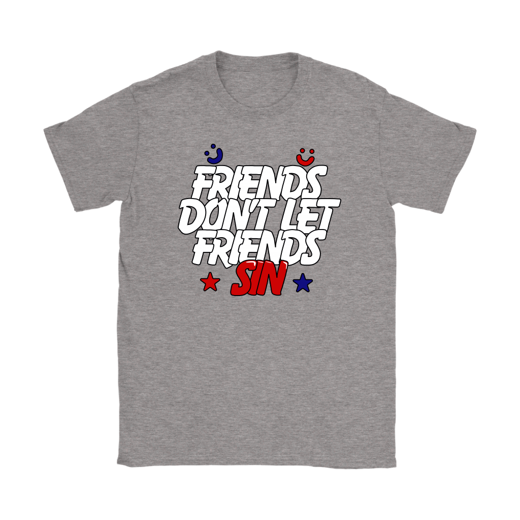 Friends Don't Let Friends Sin Women's T-Shirt
