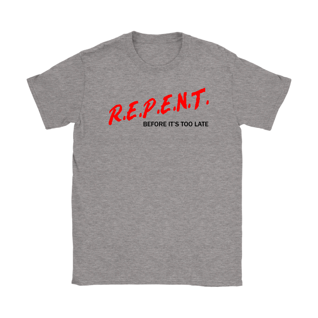 R.E.P.E.N.T. Before It's Too Late Women's T-Shirt Part 1