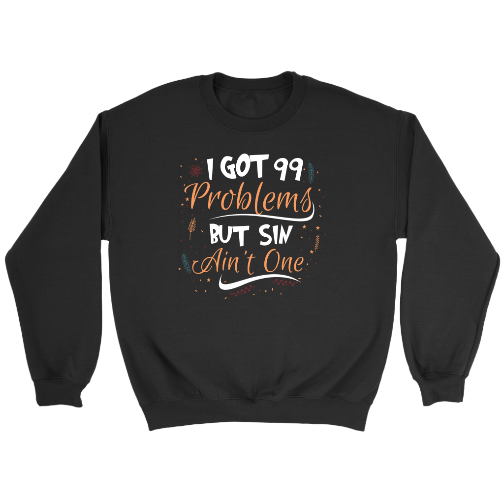I Got 99 Problems But Sin Ain’t One Crewneck Part 1