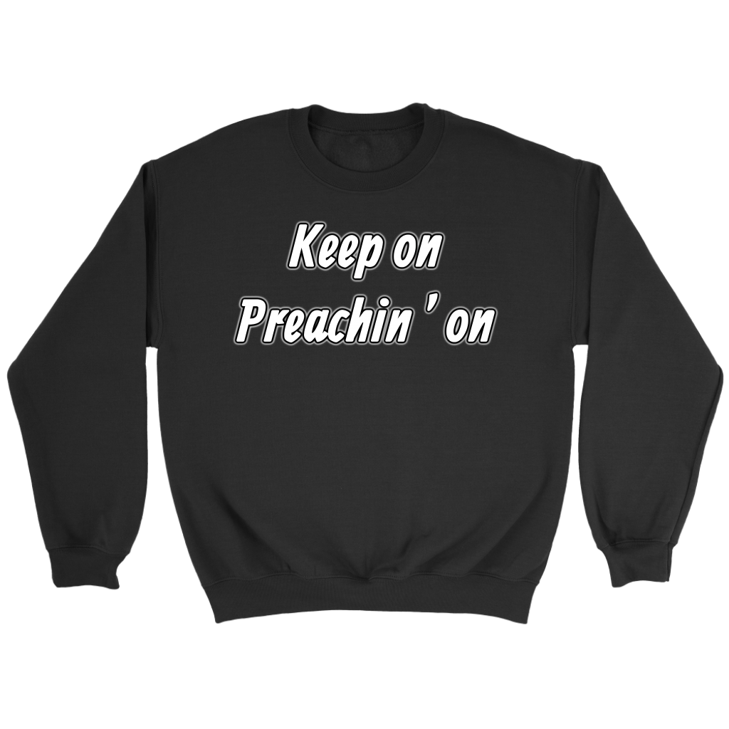 Keep On Preachin' On Crewneck Part 2