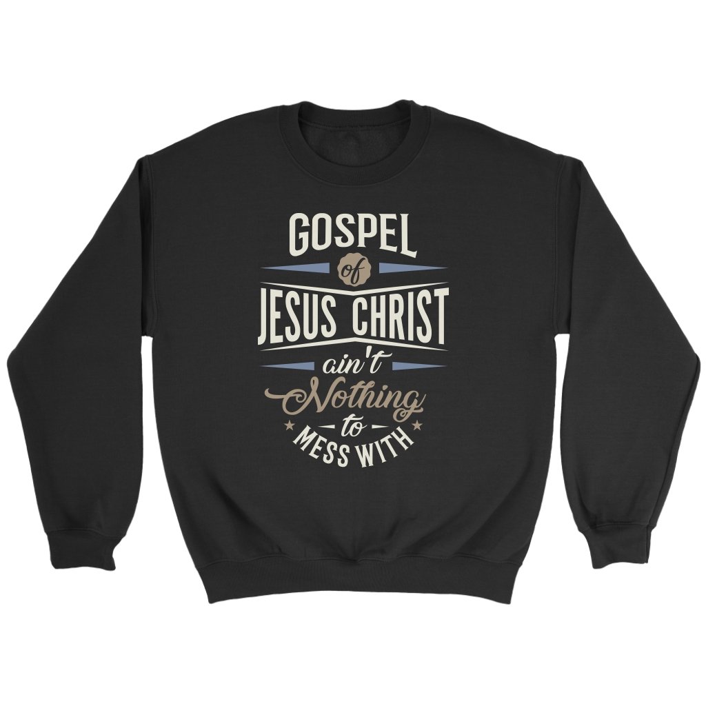 Gospel of Jesus Ain't Nothing To Mess With Crewneck Part 3