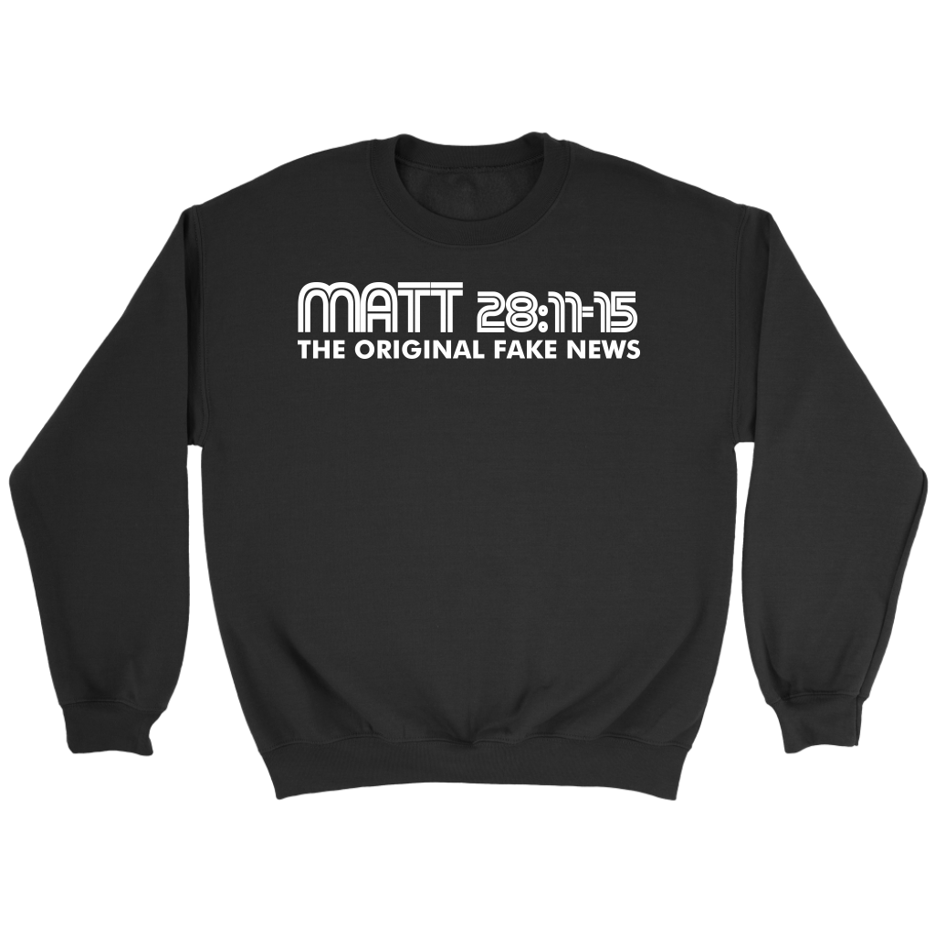 Matthew 28:11-15 The Original Fake News Crewneck Part 2