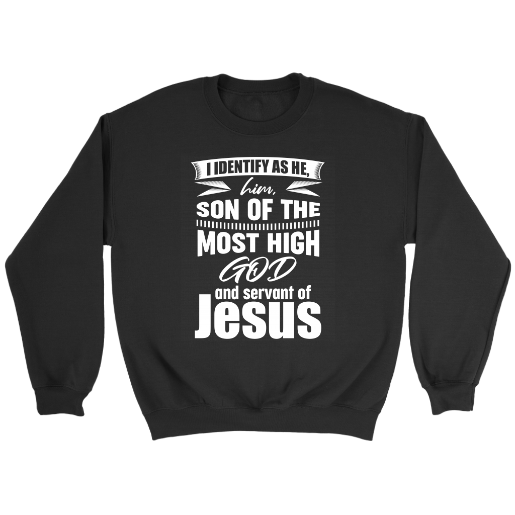 I Identify As He, Him, Son of the Most High God And Servant of Jesus Crewneck Part 2