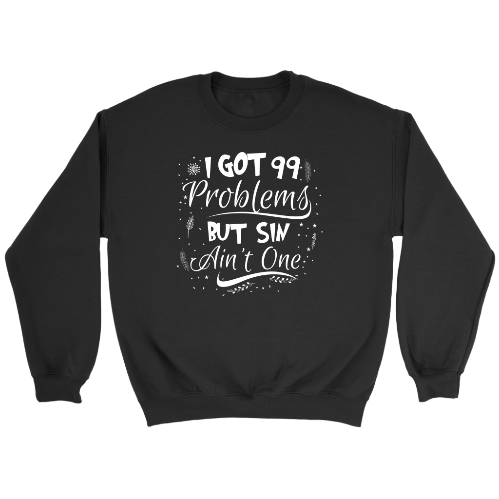 I Got 99 Problems But Sin Ain’t One Crewneck Part 3