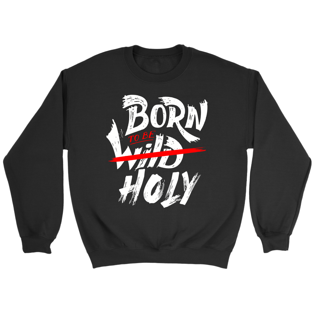Born To Be Holy Crewneck Part 1
