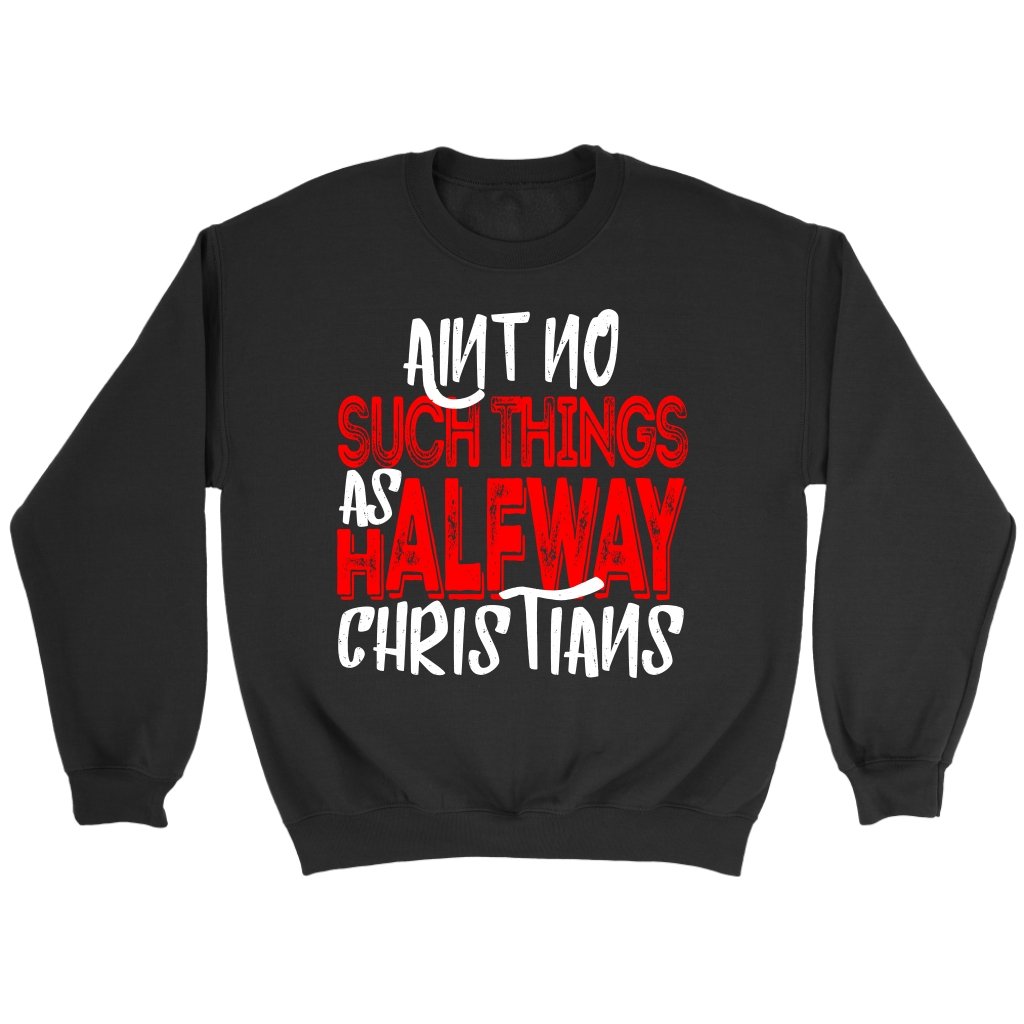 No Halfway Christians Crewneck Part 1