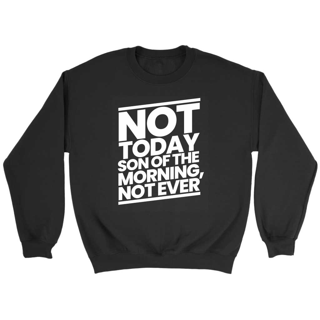 Not Today Son of the Morning Not Ever Crewneck Part 2