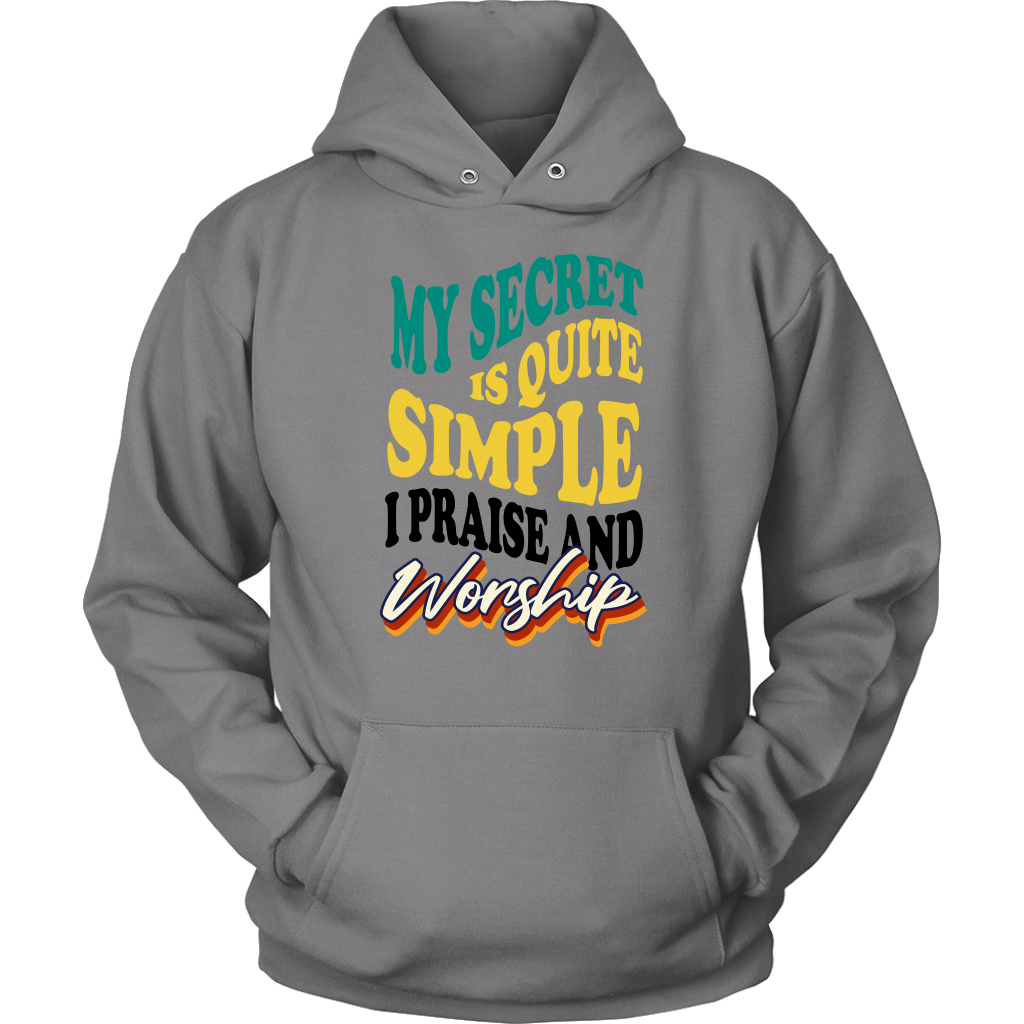 My Secret Is Quite Simple…I Praise And Worship Unisex Hoodie Part 1