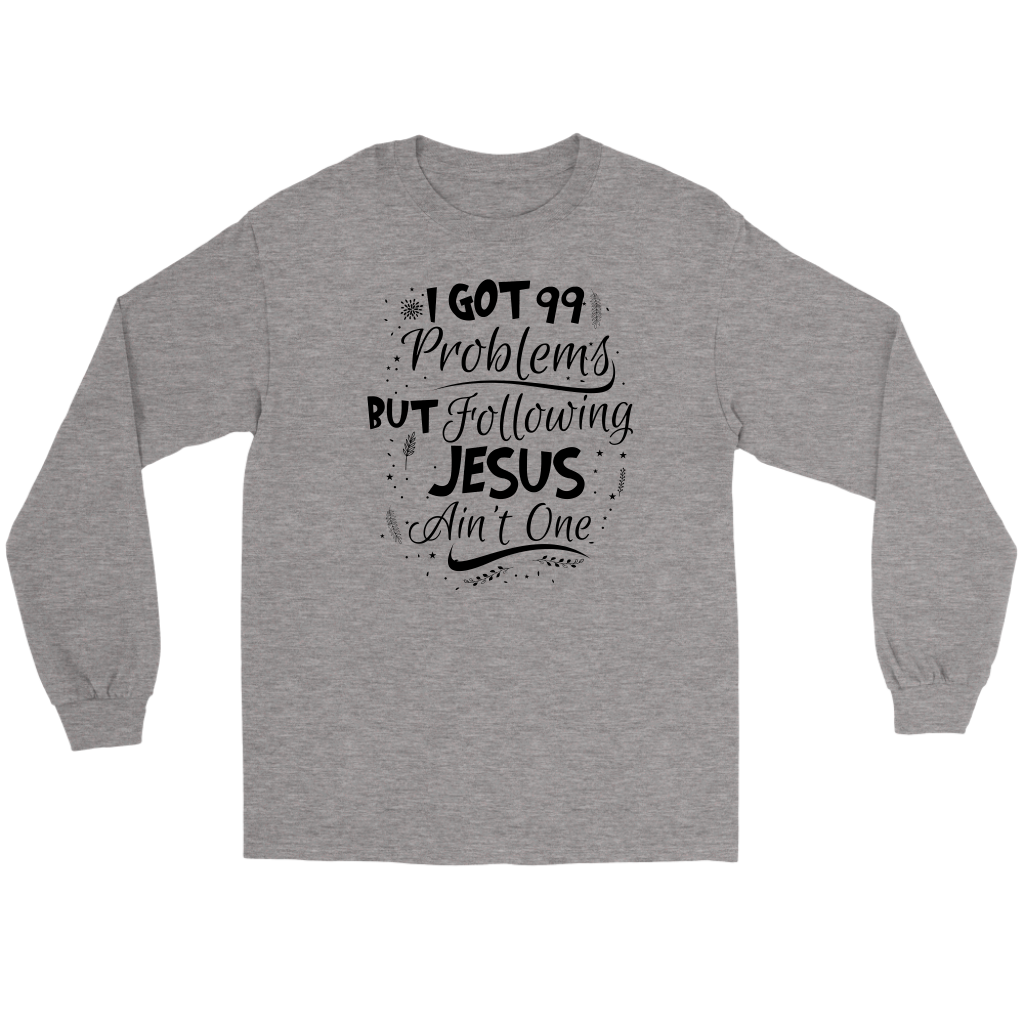 99 Problems But Following Jesus Ain't One Men's T-Shirt Part 3