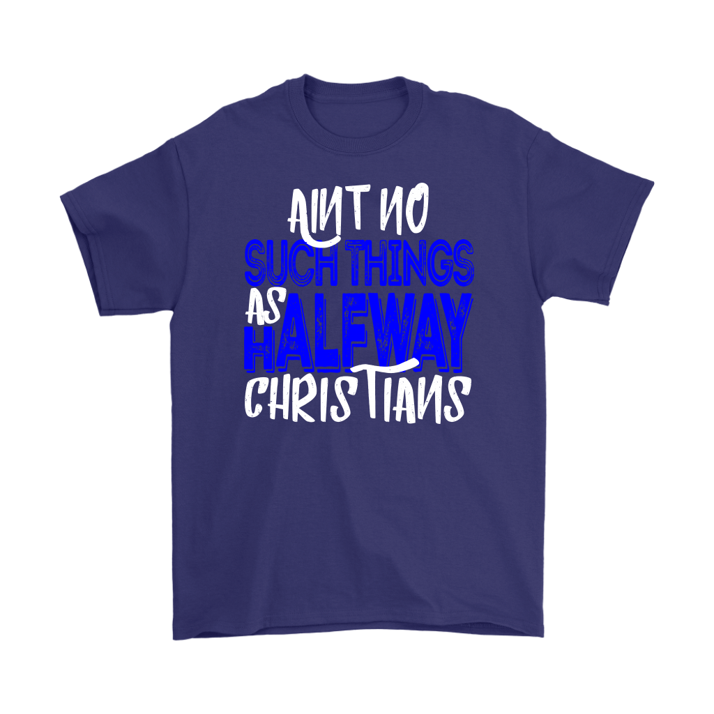 No Halfway Christians Men's T-Shirt Part 3