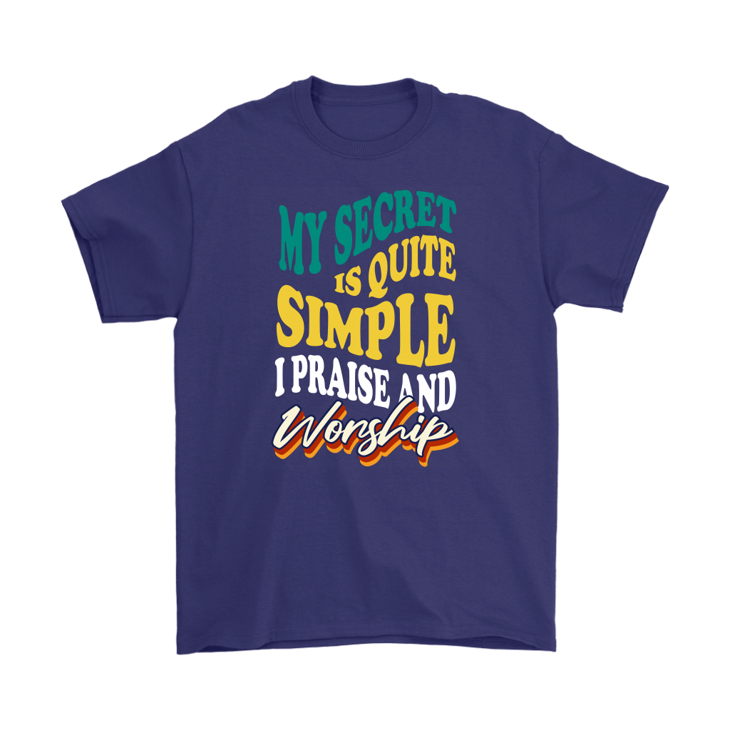 My Secret Is Quite Simple... I Praise And Worship Men's T-Shirt Part 2