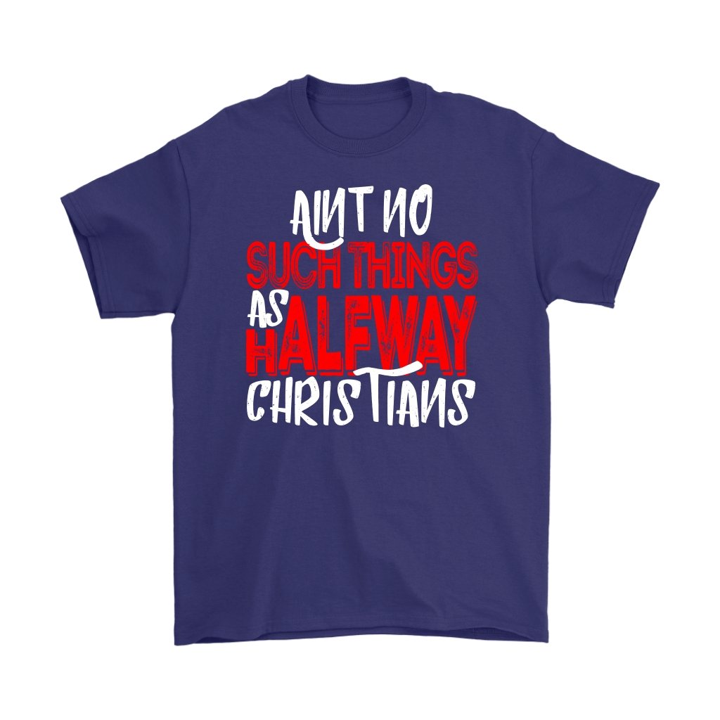 No Halfway Christians Men's T-Shirt Part 1