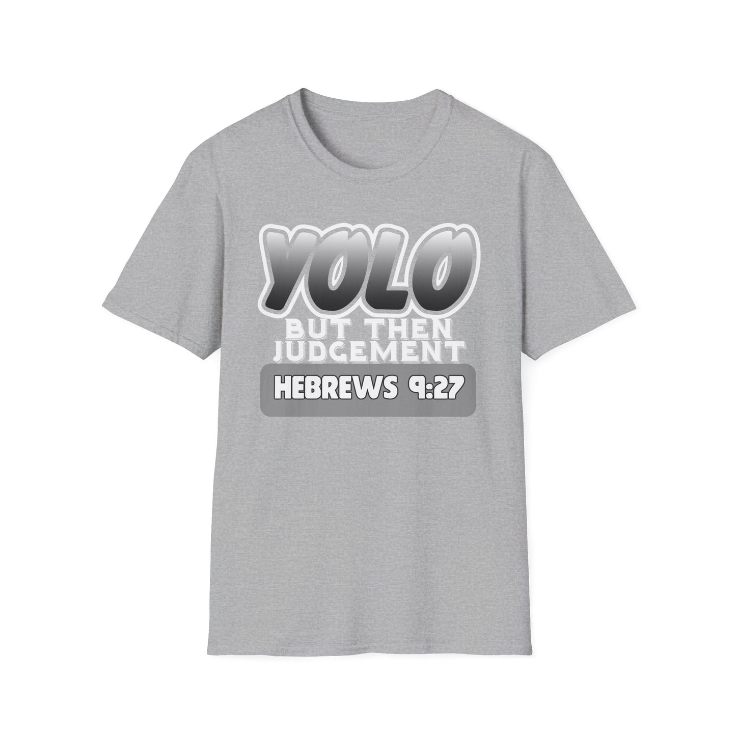 Yolo...But Then Judgement Hebrews 9:27 Part 3 Unisex Softstyle T-Shirt