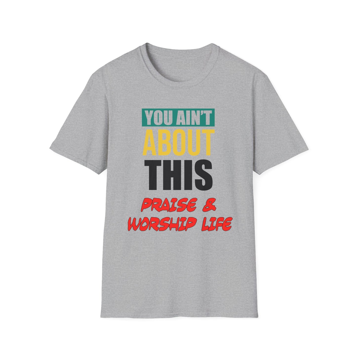 You Ain't About This Praise & Worship Life Part 2 Unisex Softstyle T-Shirt