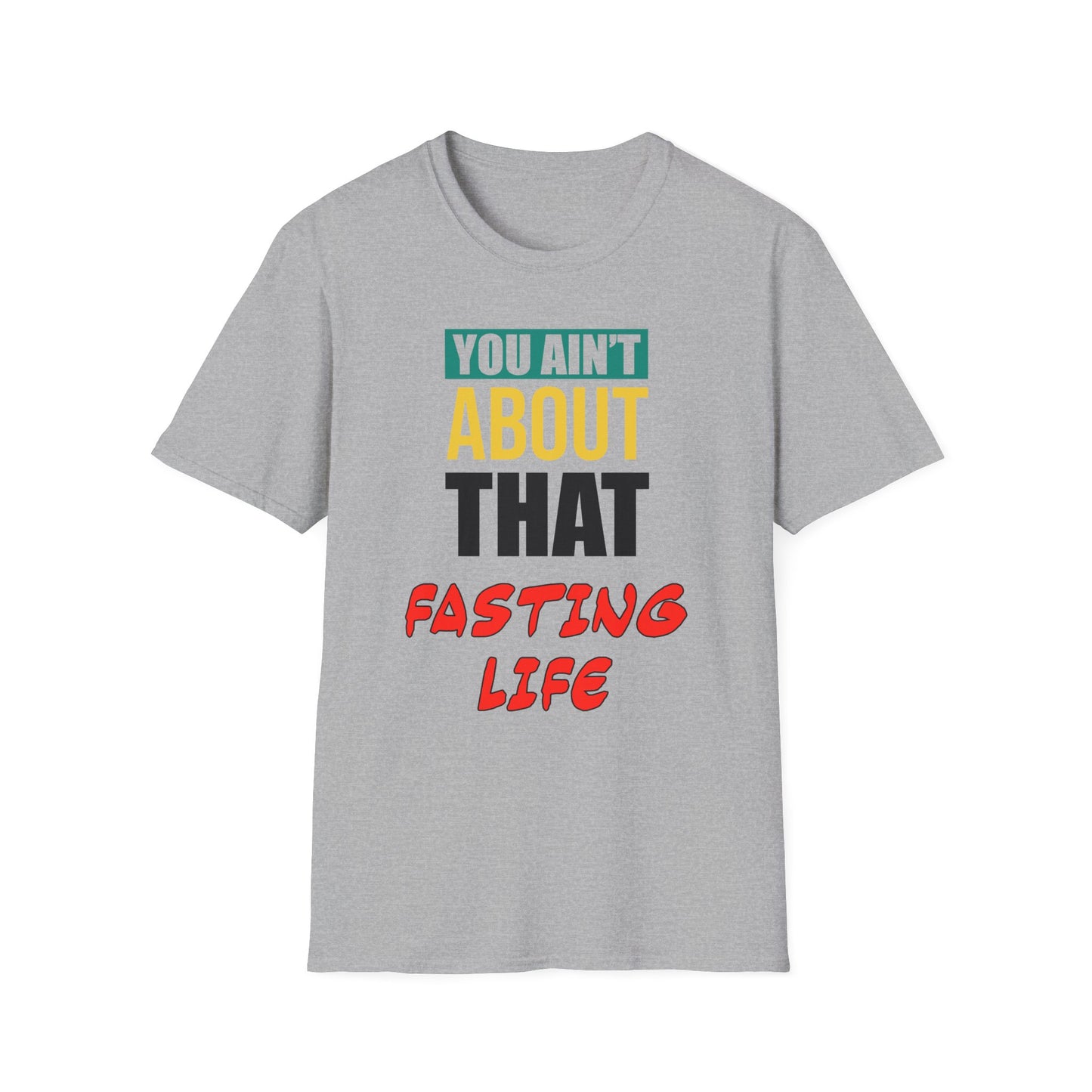 You Ain't About This Fasting Life Part 2 Unisex Softstyle T-Shirt