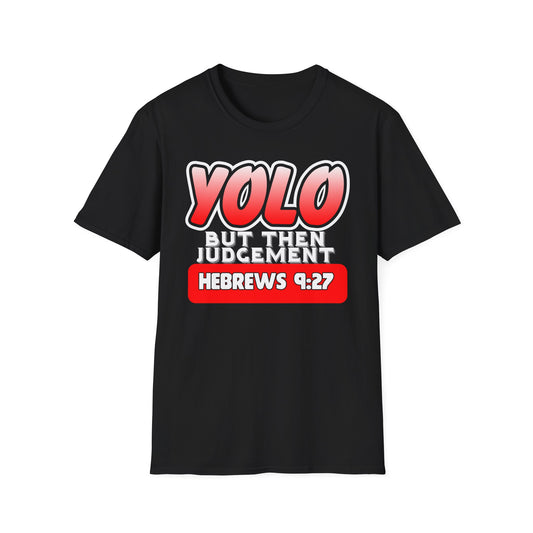 Yolo...But Then Judgement Hebrews 9:27 Part 1 Unisex Softstyle T-Shirt