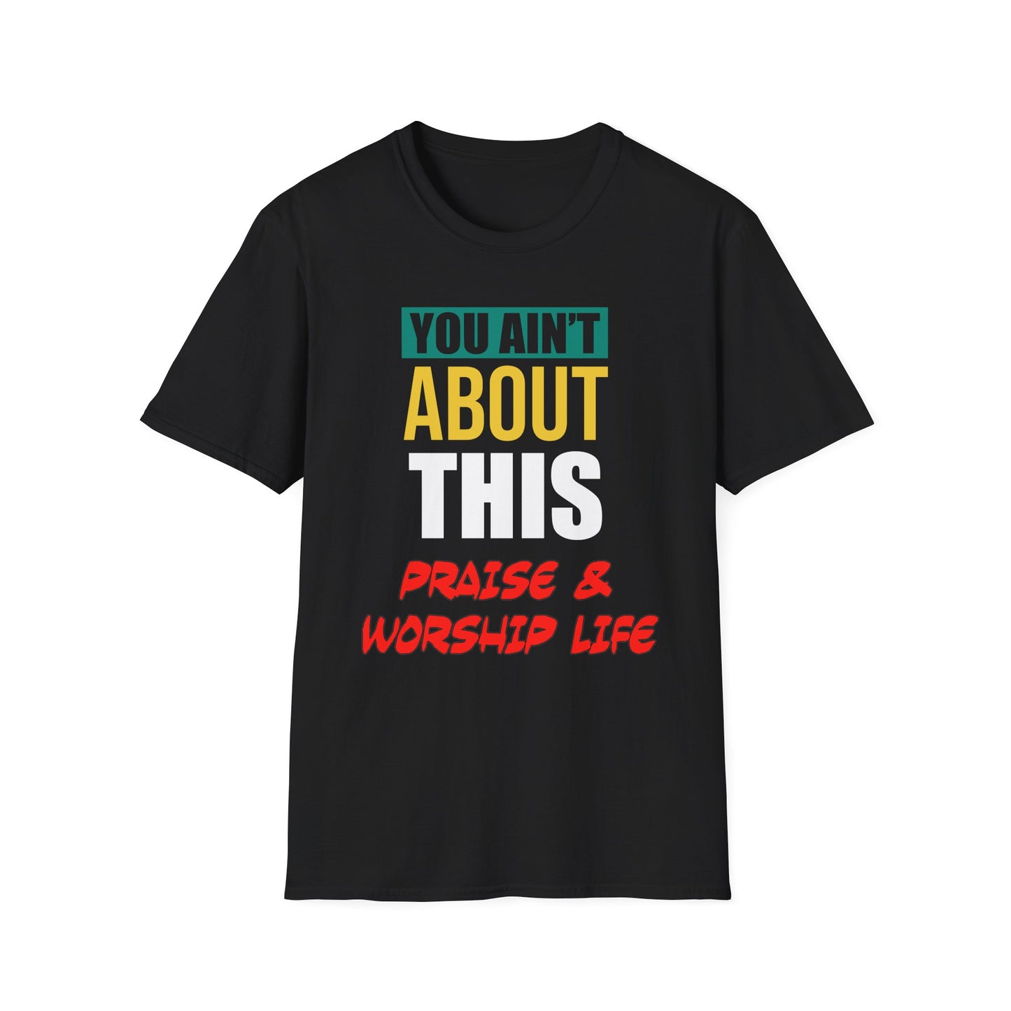 You Ain't About This Praise & Worship Life Part 1 Unisex Softstyle T-Shirt