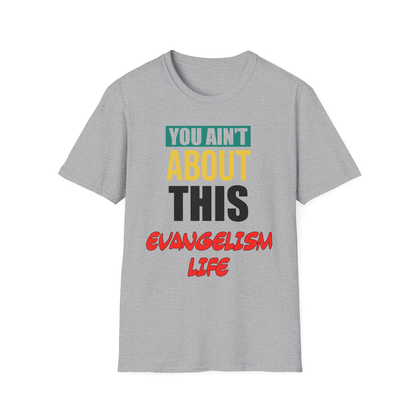 You Ain't About This Evangelism Life Part 2 Unisex Softstyle T-Shirt