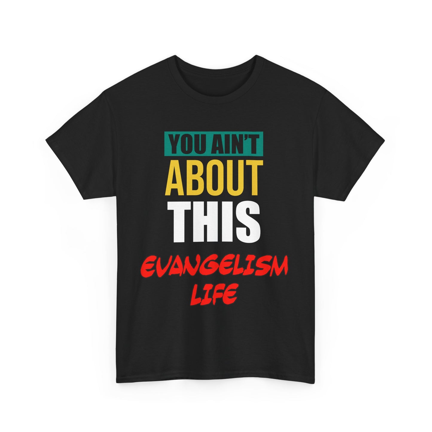 You Ain't About This Evangelism Life Version 2 Unisex Heavy Cotton Tee