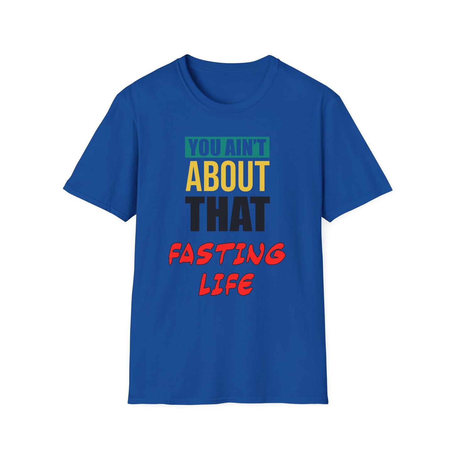 You Ain't About This Fasting Life Part 2 Unisex Softstyle T-Shirt