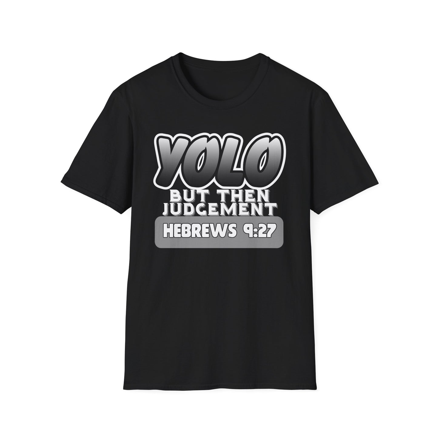 Yolo...But Then Judgement Hebrews 9:27 Part 3 Unisex Softstyle T-Shirt