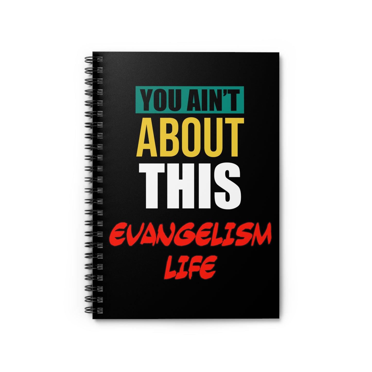 You Ain't About This Evangelism Life Spiral Notebook