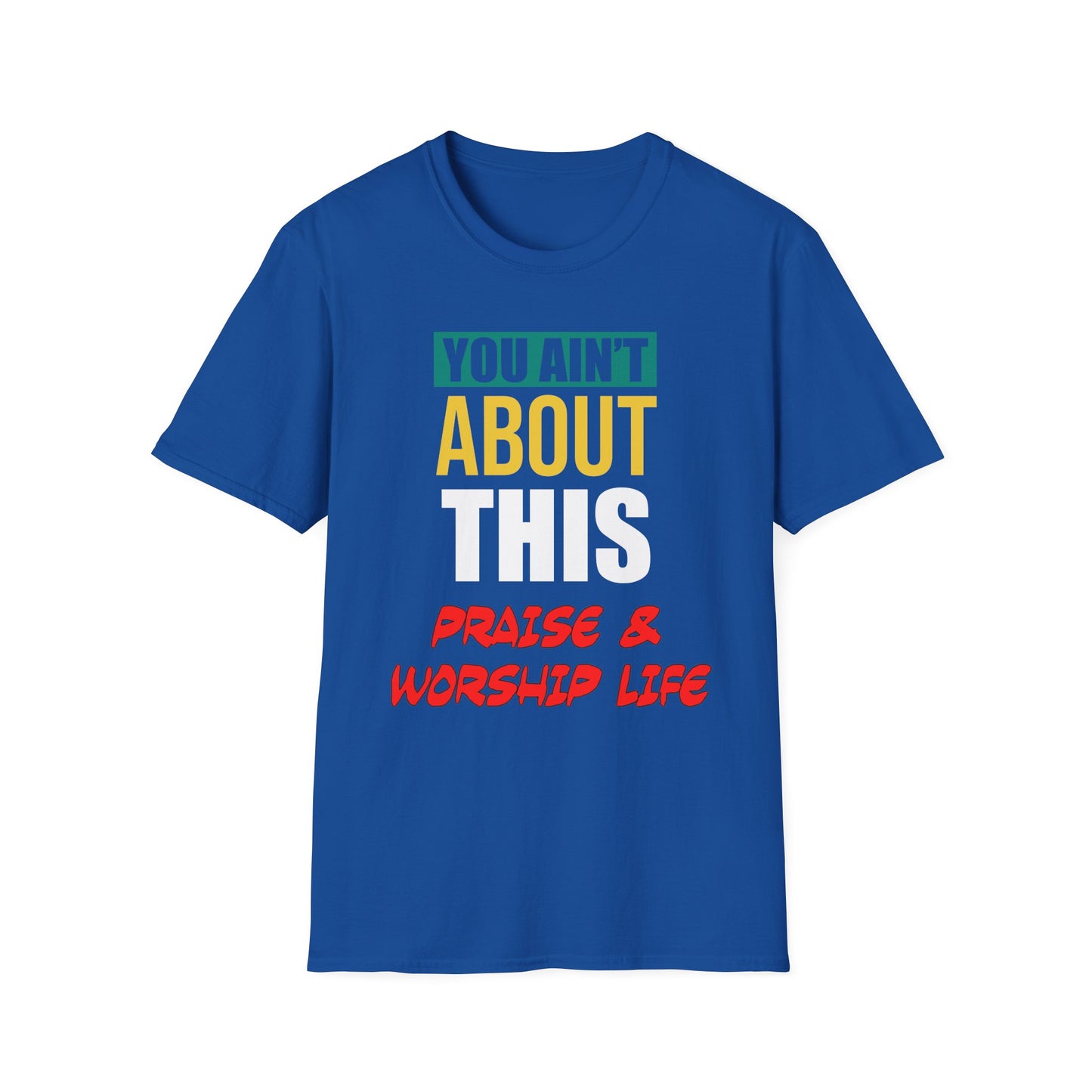 You Ain't About This Praise & Worship Life Part 1 Unisex Softstyle T-Shirt