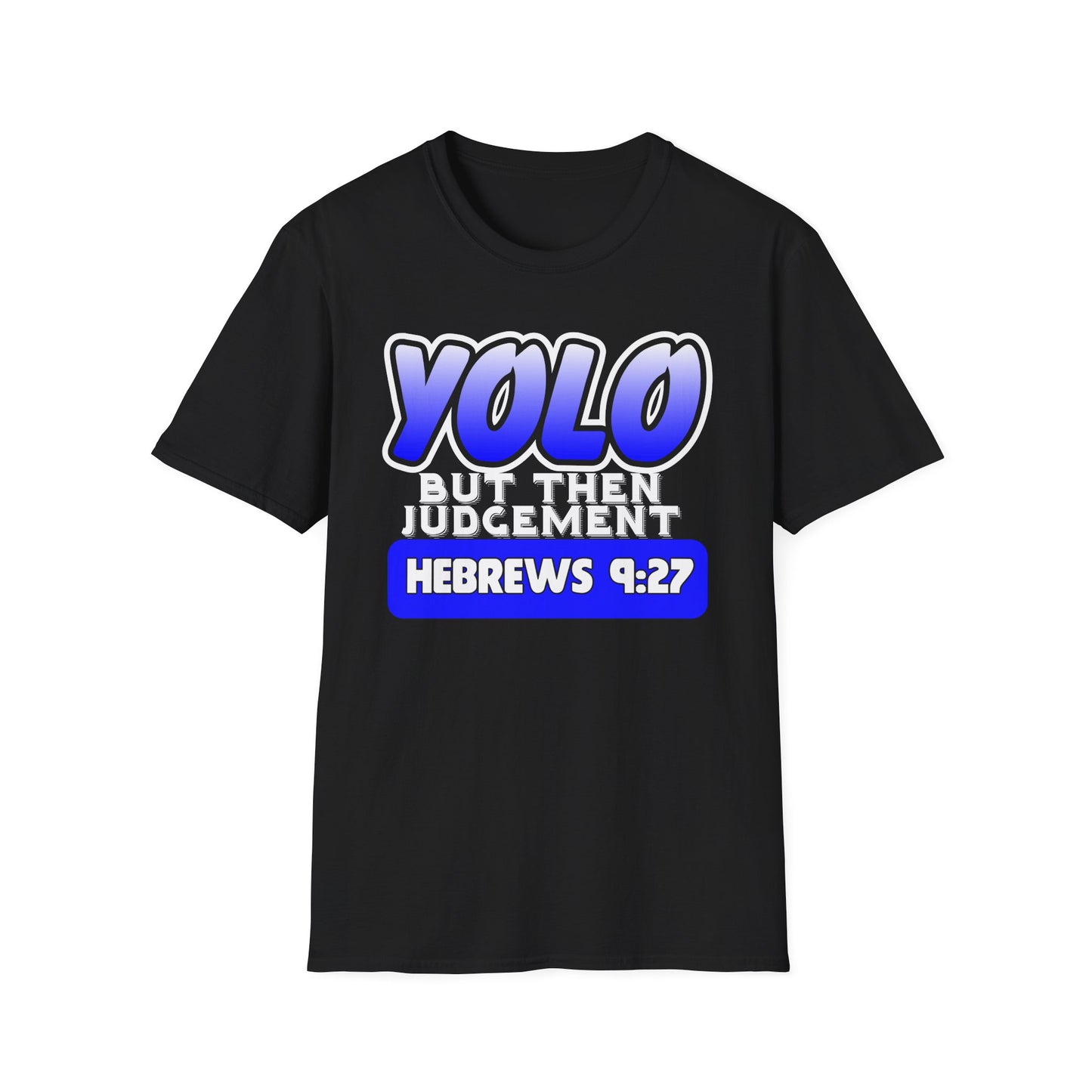 Yolo...But Then Judgement Hebrews 9:27 Part 2 Unisex Softstyle T-Shirt