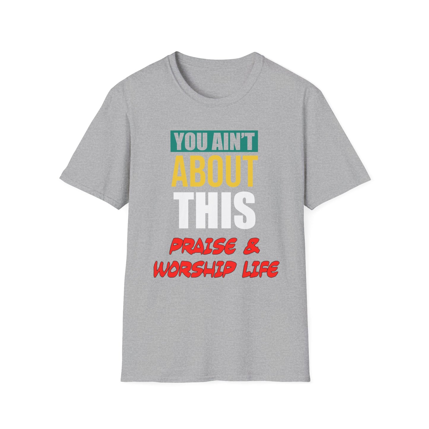 You Ain't About This Praise & Worship Life Part 1 Unisex Softstyle T-Shirt