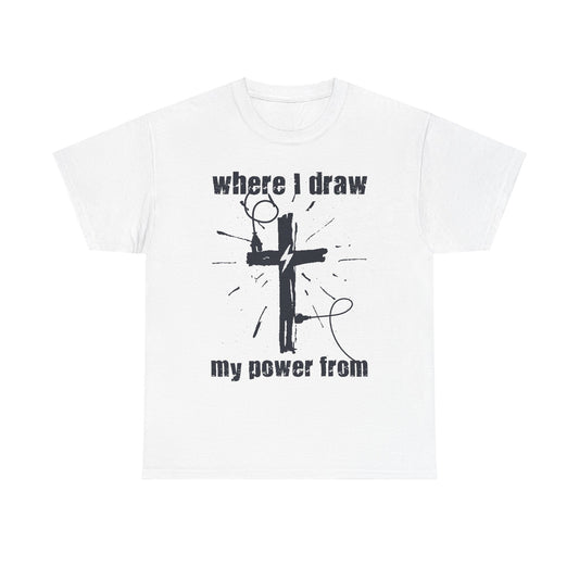 Where I Draw My Power From Unisex Heavy Cotton Tee