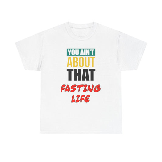 You Ain't About This Fasting Life Version 1 Unisex Heavy Cotton Tee