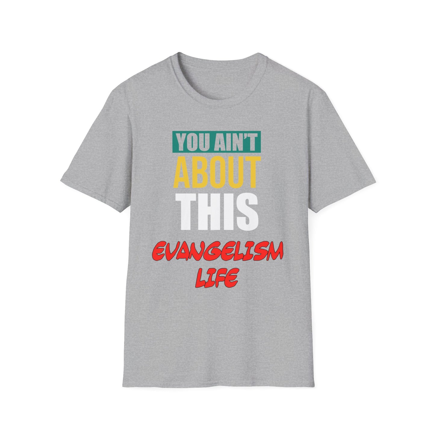 You Ain't About This Evangelism Life Part 1 Unisex Softstyle T-Shirt