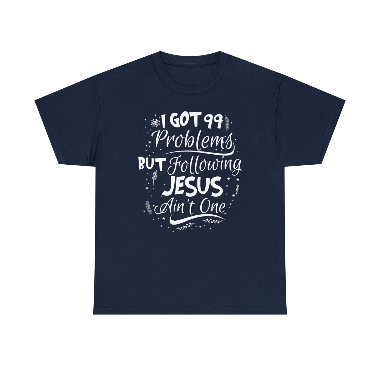 I Got 99 Problems But Following Jesus Ain't One Women's T-Shirt