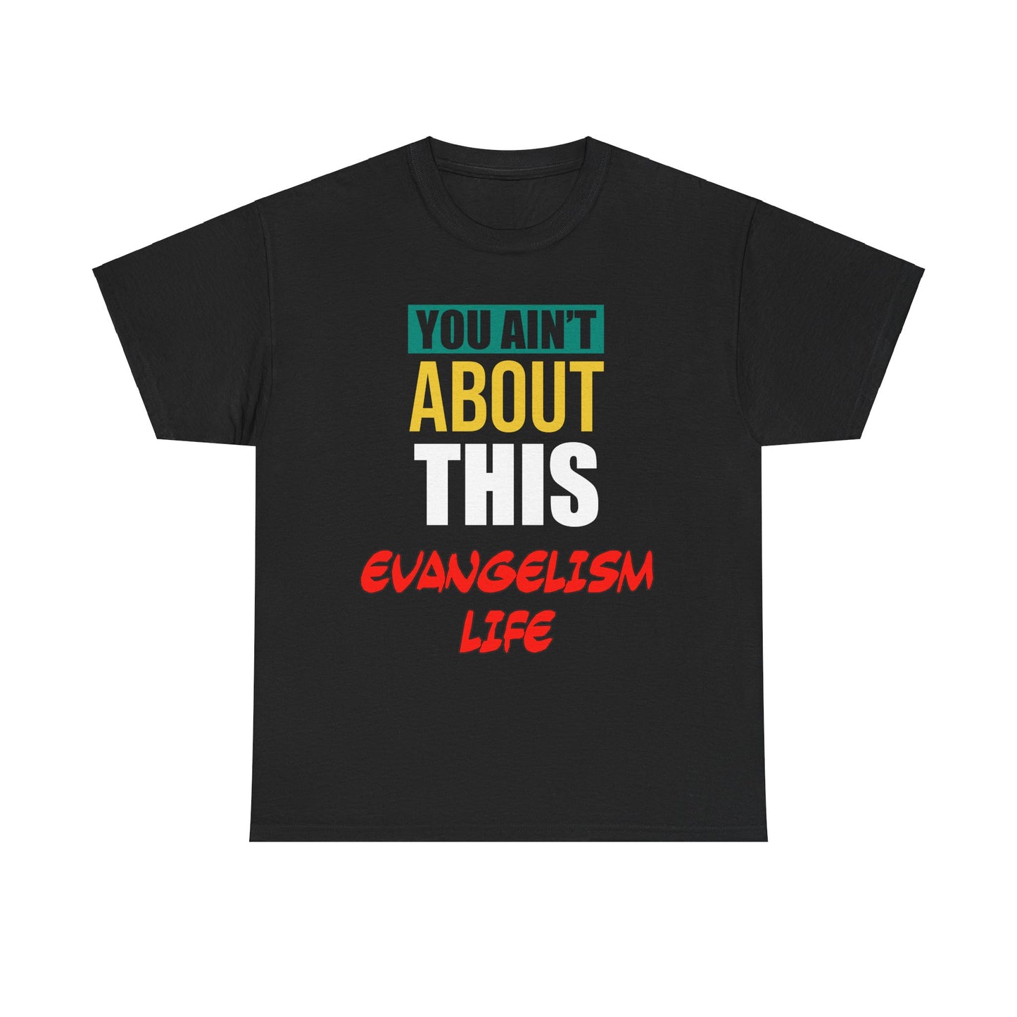 You Ain't About This Evangelism Life Version 2 Unisex Heavy Cotton Tee