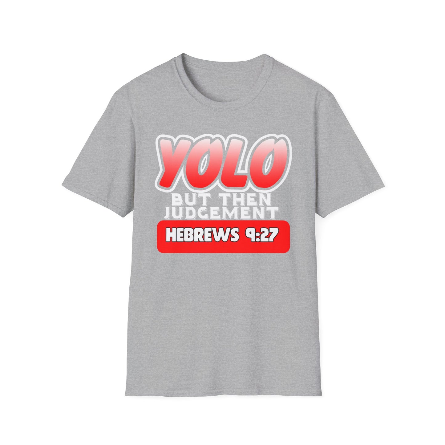 Yolo...But Then Judgement Hebrews 9:27 Part 1 Unisex Softstyle T-Shirt