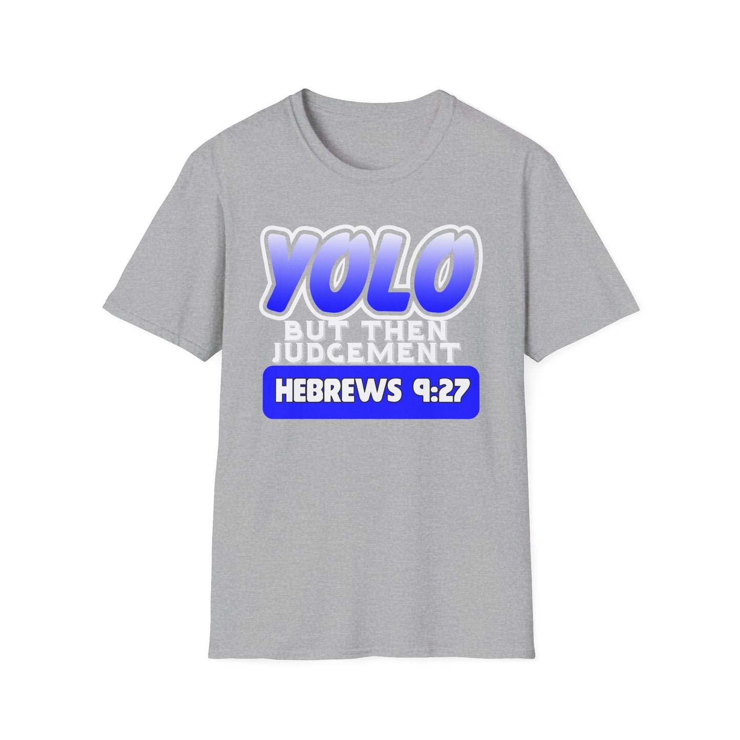 Yolo...But Then Judgement Hebrews 9:27 Part 2 Unisex Softstyle T-Shirt